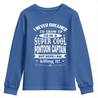 Funny I Never Dreamed Id Grow Up To Be A Super Cool Pontoon Captain Youth Sweatshirt Pontoon Boat Captain