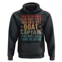 Funny I Never Dreamed Id Grow Up To Be A Sexy Boat Captain Hoodie Pontoon Boat Captain