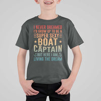 Funny I Never Dreamed Id Grow Up To Be A Sexy Boat Captain T Shirt For Kid Pontoon Boat Captain