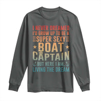 Funny I Never Dreamed Id Grow Up To Be A Sexy Boat Captain Long Sleeve Shirt Pontoon Boat Captain