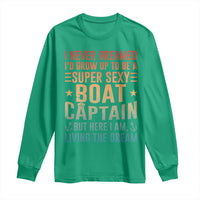 Funny I Never Dreamed Id Grow Up To Be A Sexy Boat Captain Long Sleeve Shirt Pontoon Boat Captain