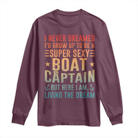 Funny I Never Dreamed Id Grow Up To Be A Sexy Boat Captain Long Sleeve Shirt Pontoon Boat Captain