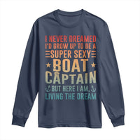 Funny I Never Dreamed Id Grow Up To Be A Sexy Boat Captain Long Sleeve Shirt Pontoon Boat Captain