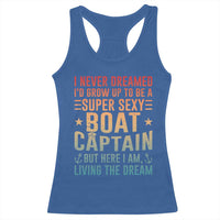 Funny I Never Dreamed Id Grow Up To Be A Sexy Boat Captain Racerback Tank Top Pontoon Boat Captain