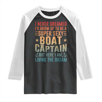 Funny I Never Dreamed Id Grow Up To Be A Sexy Boat Captain Raglan Shirt Pontoon Boat Captain
