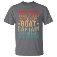 Funny I Never Dreamed Id Grow Up To Be A Sexy Boat Captain T Shirt Pontoon Boat Captain