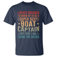 Funny I Never Dreamed Id Grow Up To Be A Sexy Boat Captain T Shirt Pontoon Boat Captain