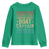Funny I Never Dreamed Id Grow Up To Be A Sexy Boat Captain Youth Sweatshirt Pontoon Boat Captain
