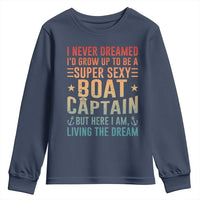 Funny I Never Dreamed Id Grow Up To Be A Sexy Boat Captain Youth Sweatshirt Pontoon Boat Captain