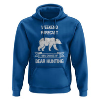 Funny Bear Hunting Hoodie Weekend Forecast 100% Chance Of Bear Hunter - Wonder Print Shop