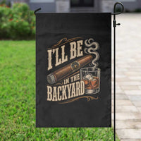 I'll Be In The Backyard Funny Bourbon Cigar Lover Garden Flag