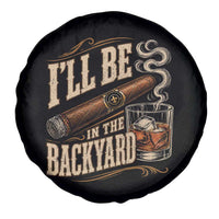 I'll Be In The Backyard Funny Bourbon Cigar Lover Spare Tire Cover