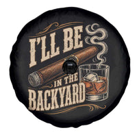 I'll Be In The Backyard Funny Bourbon Cigar Lover Spare Tire Cover