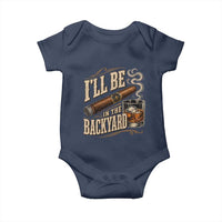 I'll Be In The Backyard Funny Bourbon Cigar Lover Baby Onesie