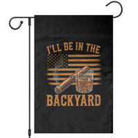 I Will Be In The Backyard Garden Flag Funny Bourbon Cigar Lover USA Flag