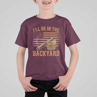 I Will Be In The Backyard T Shirt For Kid Funny Bourbon Cigar Lover USA Flag