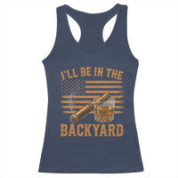 I Will Be In The Backyard Racerback Tank Top Funny Bourbon Cigar Lover USA Flag