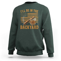 I Will Be In The Backyard Sweatshirt Funny Bourbon Cigar Lover USA Flag