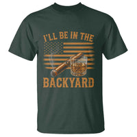 I Will Be In The Backyard T Shirt Funny Bourbon Cigar Lover USA Flag