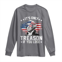 It Is Only Treason If You Lose George Washington Long Sleeve Shirt Funny 4th of July Vintage American Flag