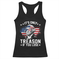 It Is Only Treason If You Lose George Washington Racerback Tank Top Funny 4th of July Vintage American Flag