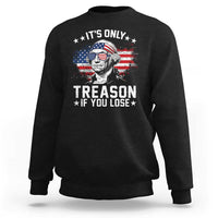 It Is Only Treason If You Lose George Washington Sweatshirt Funny 4th of July Vintage American Flag