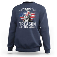 It Is Only Treason If You Lose George Washington Sweatshirt Funny 4th of July Vintage American Flag