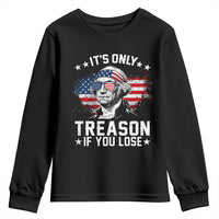 It Is Only Treason If You Lose George Washington Youth Sweatshirt Funny 4th of July Vintage American Flag