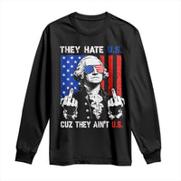 They Hate US Cuz They Ain't US Long Sleeve Shirt George Washington 4th of July