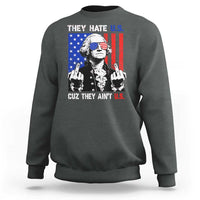 They Hate US Cuz They Ain't US Sweatshirt George Washington 4th of July