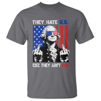 They Hate US Cuz They Ain't US T Shirt George Washington 4th of July