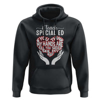 Special Ed Teacher Hoodie If You Think My Hands Are Full You Should See My Heart - Wonder Print Shop