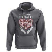 Special Ed Teacher Hoodie If You Think My Hands Are Full You Should See My Heart - Wonder Print Shop