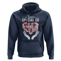 Special Ed Teacher Hoodie If You Think My Hands Are Full You Should See My Heart - Wonder Print Shop