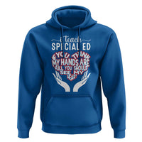 Special Ed Teacher Hoodie If You Think My Hands Are Full You Should See My Heart - Wonder Print Shop