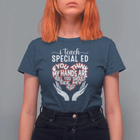 Special Ed Teacher T Shirt For Women If You Think My Hands Are Full You Should See My Heart - Wonder Print Shop