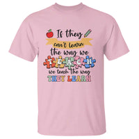 Special Ed Teacher T Shirt We Teach The Way They Learn SPED - Wonder Print Shop