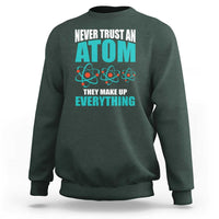 Science Sweatshirt Never Trust An Atom They Make Up Everything - Wonder Print Shop