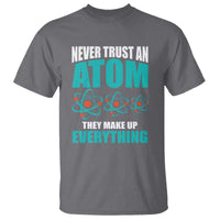 Science T Shirt Never Trust An Atom They Make Up Everything - Wonder Print Shop