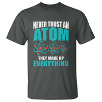 Science T Shirt Never Trust An Atom They Make Up Everything - Wonder Print Shop