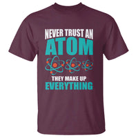 Science T Shirt Never Trust An Atom They Make Up Everything - Wonder Print Shop
