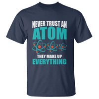 Science T Shirt Never Trust An Atom They Make Up Everything - Wonder Print Shop