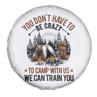 Funny Camping Spare Tire Cover You Don't Have To Be Crazy To Camp With Us We Can Train You Bear