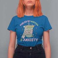 Funny Fueled By Matcha And Anxiety T Shirt For Women Matcha Lover - Wonder Print Shop