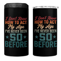 50th Birthday 4 in 1 Can Cooler Tumbler I Don't Know How To Act My Age I've Never Been 50 Before