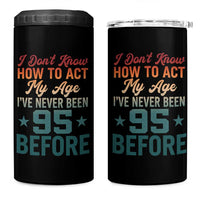 95th Birthday 4 in 1 Can Cooler Tumbler I Don't Know How To Act My Age I've Never Been 95 Before