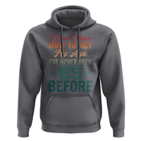 85th Birthday Hoodie I Don't Know How To Act My Age I've Never Been 85 Before