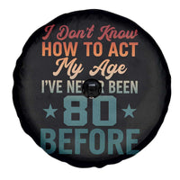 80th Birthday Spare Tire Cover I Don't Know How To Act My Age I've Never Been 80 Before
