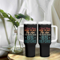 65th Birthday Tumbler With Handle I Don't Know How To Act My Age I've Never Been 65 Before