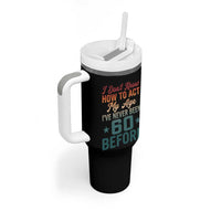 60th Birthday Tumbler With Handle I Don't Know How To Act My Age I've Never Been 60 Before